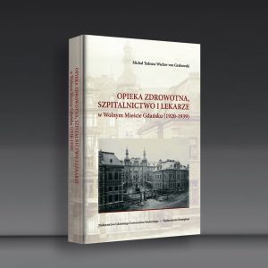 OPIEKA ZDROWOTNA, SZPITALNICTWO I LEKARZE W WOLNYM MIEŚCIE GDAŃSKU (1920-1939), dr Michał T. W. von Grabowski